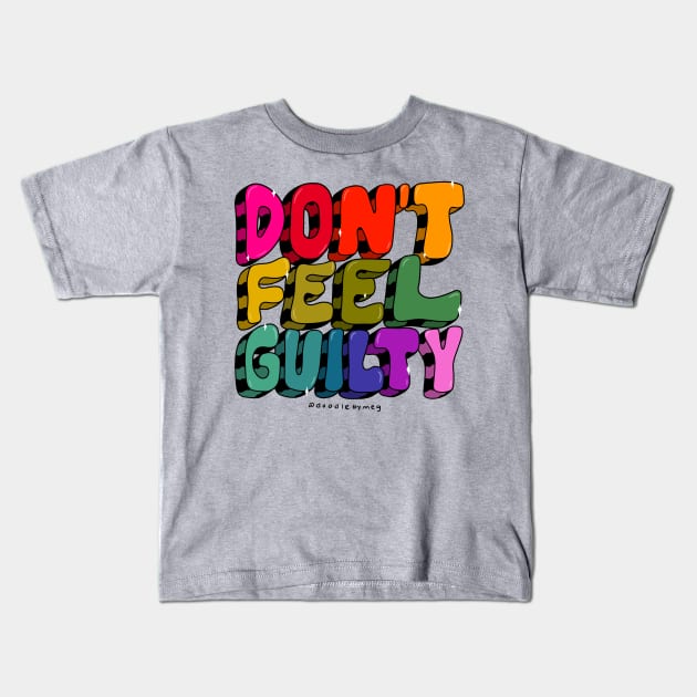 Don't Feel Guilty Kids T-Shirt by Doodle by Meg